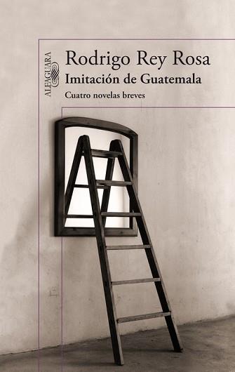 IMITACION DE GUATEMALA. CUATRO NOVELAS BREVES | 9788420414973 | REY ROSA,RODRIGO