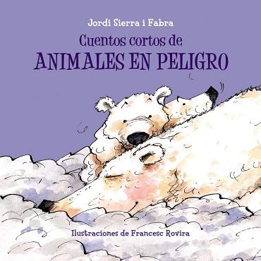 CUENTOS CORTOS DE ANIMALES EN PELIGRO | 9788469607916 | SIERRA I FABRA,JORDI  (PREMI NAL.LIT.INFAN.2007) ROVIRA,FRANCESC
