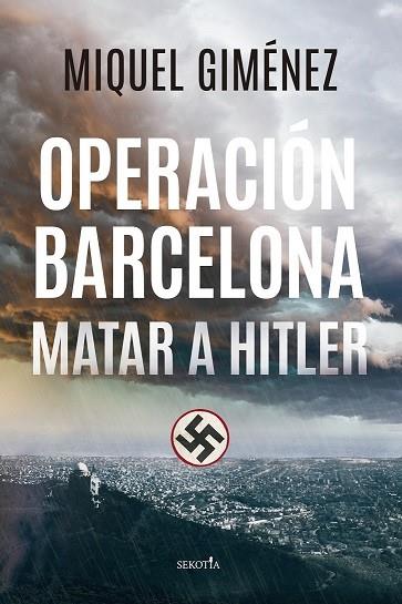 OPERACIÓN BARCELONA; MATAR A HITLER | 9788418414763 | GIMÉNEZ GÓMEZ, MIQUEL