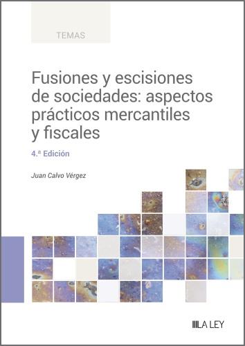 FUSIONES Y ESCISIONES DE SOCIEDADES: ASPECTOS PRÁCTICOS MERCANTILES Y FISCALES | 9788419446992 | CALVO VÉRGEZ, JUAN