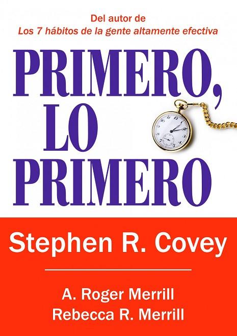 PRIMERO LO PRIMERO. VIVIR, AMAR, APRENDER, DEJAR UN LEGADO | 9788449322976 | COVEY,STEPHEN R. MERRILL,A.ROGER MERRILL,REBECCA