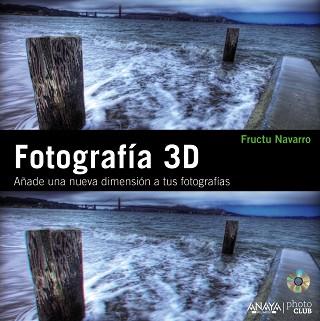 FOTOGRAFIA 3D AÑADE UNA NUEVA DIMENSION A TUS FOTOGRAFIAS | 9788441529465 | NAVARRO ROS,FRUCTUOSO