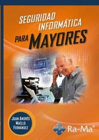 SEGURIDAD INFORMÁTICA PARA MAYORES | 9788419444066 | MAÍLLO FERNÁNDEZ, JUAN ANDRES