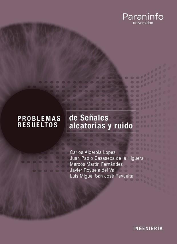 PROBLEMAS RESUELTOS DE SEÑALES ALEATORIAS Y RUIDO | 9788428340625 | ALBEROLA LÓPEZ, CARLOS/CASASECA DE LA HIGUERA, JUAN PABLO/MARTÍN FERNÁNDEZ, MARCOS ANTONIO/SAN JOSÉ 