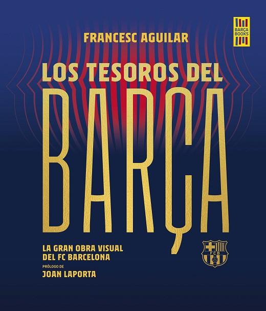 LOS TESOROS DEL BARÇA. LA GRAN OBRA VISUAL DEL FC BARCELONA | 9788448036737 | AGUILAR, FRANCESC