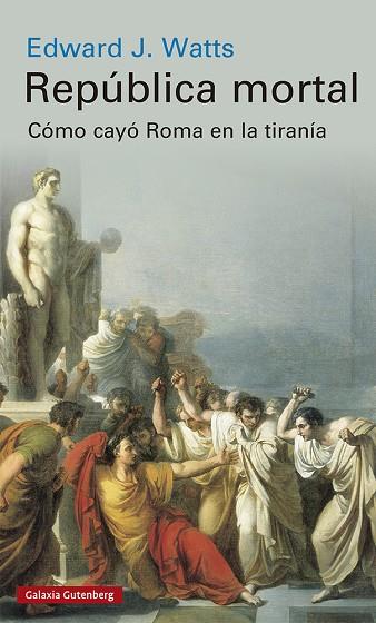 REPÚBLICA MORTAL. CÓMO CAYÓ ROMA EN LA TIRANÍA | 9788417971113 | WATTS, EDWARD J.