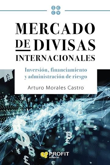 MERCADO DE DIVISAS INTERNACIONALES. INVERSION, FINANCIAMIENTO Y ADMINISTRACION DE RIESGOS | 9788417942052 | MORALES CASTRO, ARTURO