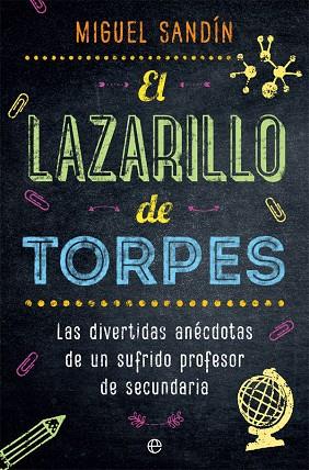EL LAZARILLO DE TORPES. LAS DIVERTIDAS ANÉCDOTAS DE UN SUFRIDO PROFESOR DE SECUNDARIA | 9788491643395 | SANDÍN, MIGUEL
