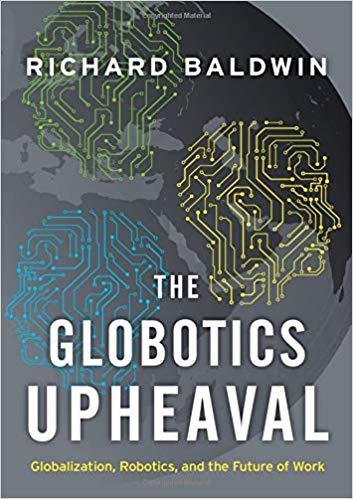 THE GLOBOTICS UPHEAVAL: GLOBALIZATION, ROBOTICS, AND THE FUTURE OF WORK | 9780190901769 | RICHARD BALDWIN
