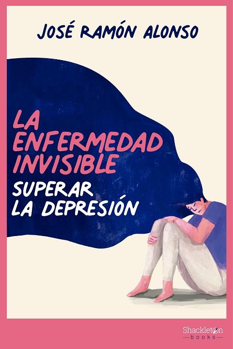 LA ENFERMEDAD INVISIBLE SUPERAR LA DEPRESIÓN | 9788413610740 | ALONSO PEÑA, JOSÉ RAMÓN