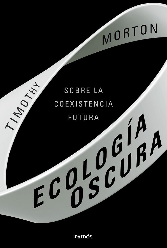 ECOLOGÍA OSCURA. SOBRE LA COEXISTENCIA FUTURA | 9788449336133 | MORTON, TIMOTHY