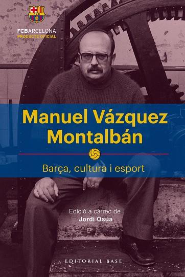 MANUEL VÁZQUEZ MONTALBÁN BARÇA, CULTURA I ESPORT | 9788417183622 | OSÚA QUINTANA, JORDI