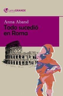 TODO SUCEDIÓ EN ROMA. (EDICIÓN EN LETRA GRANDE) | 9788412067934 | ABAND, ANNE