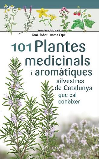 101 PLANTES MEDICINALS I AROMÀTIQUES SILVESTRES DE CATALUNYA QUE CAL CONÈIXER | 9788413562209 | ESPEL, IMMA/LLOBET FRANÇOIS, TONI