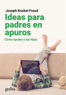 IDEAS PARA PADRES EN APUROS. COMO AYUDAR A TUS HIJOS | 9788417835651 | KNOBEL FREUD, JOSEPH