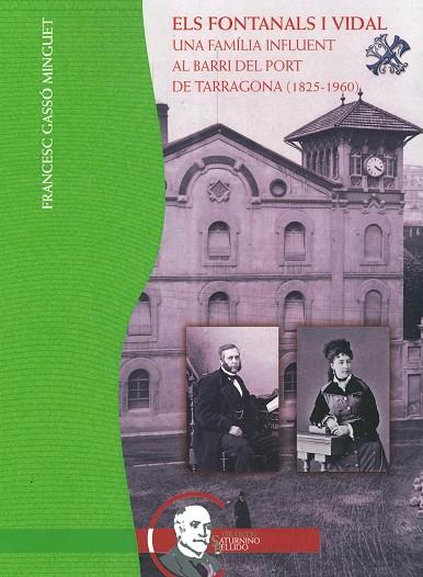 ELS FONTANALS I VIDAL. UNA FAMILIA INFLUENT AL BARRI DEL PORT DE TARRAGONA 1825-1960 | 9788412111682 | GASSO MINGUET, FRANCESC