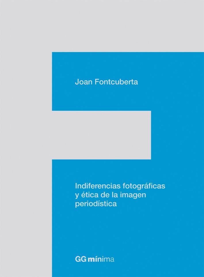 INDIFERENCIAS FOTOGRAFICAS Y ETICA DE LA IMAGEN PERIODISTICA | 9788425224201 | FONTCUBERTA,JOAN