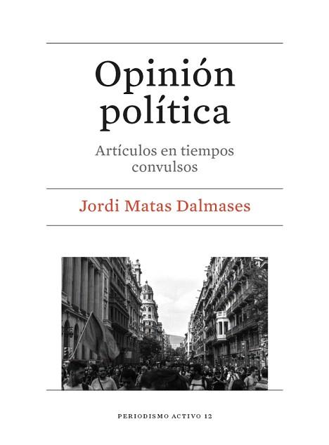 OPINIÓN POLÍTICA,ARTICULOS EN TIEMPOS CONVULSOS | 9788491680550 | MATAS DALMASES, JORDI