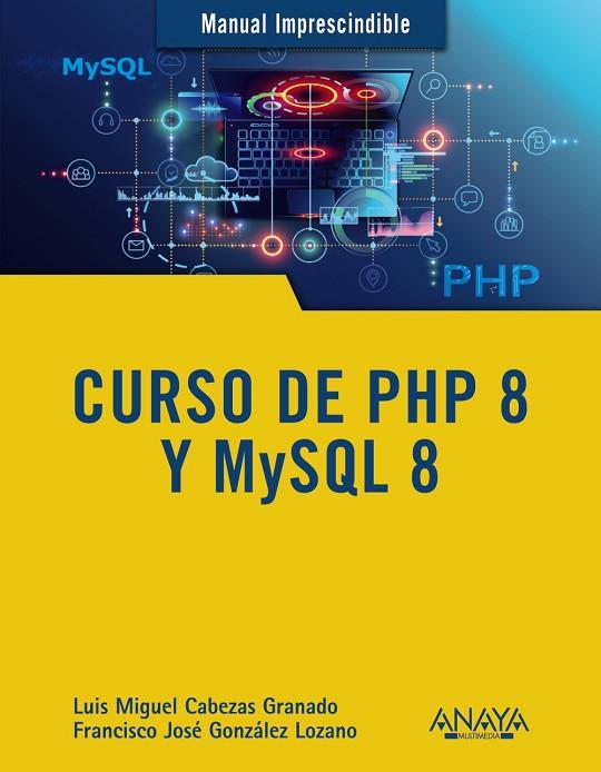 CURSO DE PHP 8 Y MYSQL 8 | 9788441543720 | CABEZAS GRANADO, LUIS MIGUEL/GONZÁLEZ LOZANO, FRANCISCO JOSÉ