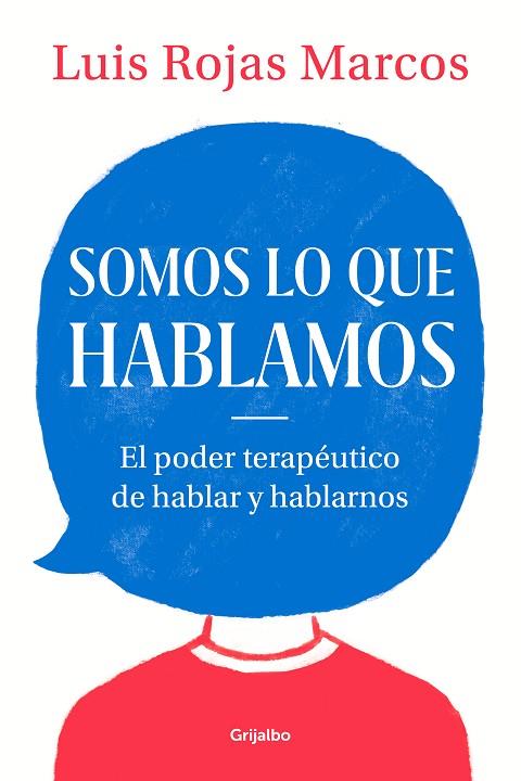 SOMOS LO QUE HABLAMOS. EL PODER TERAPÉUTICO DE HABLAR Y HABLARNOS | 9788425357619 | ROJAS MARCOS, LUIS