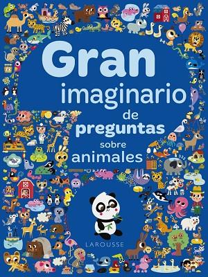 GRAN IMAGINARIO DE PREGUNTAS SOBRE ANIMALES | 9788417273934 | LAROUSSE EDITORIAL