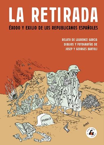 LA RETIRADA. EXODO Y EXILIO DE LOS REPUBLICANOS ESPAÑOLES | 9788494992711 | BARTOLI JOSEP / BARTOLI GEORGES / GARCIA LAURENCE