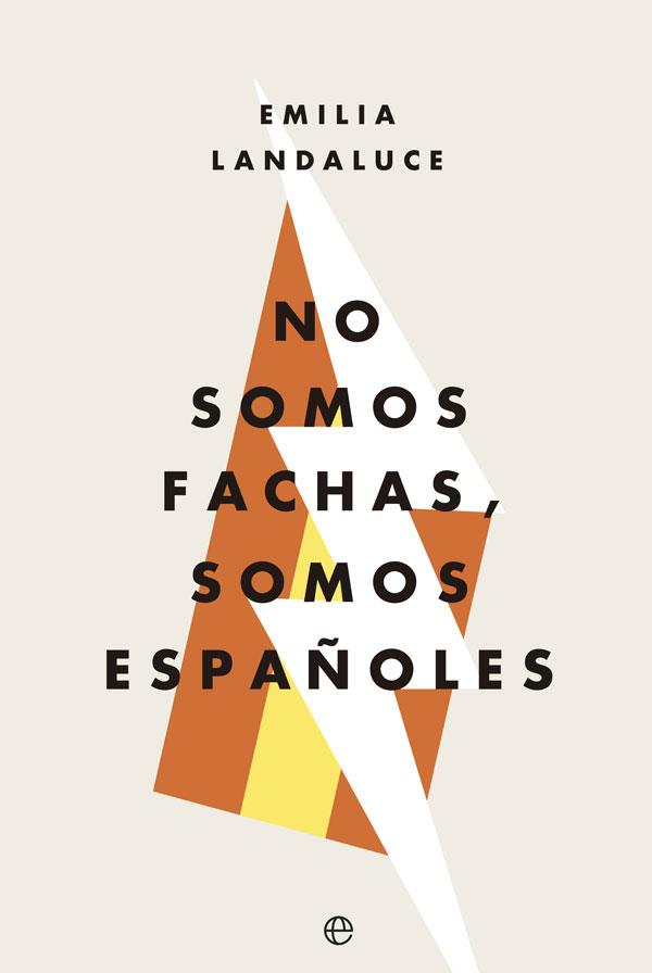 NO SOMOS FACHAS, SOMOS ESPAÑOLES | 9788491644231 | LANDALUCE, EMILIA