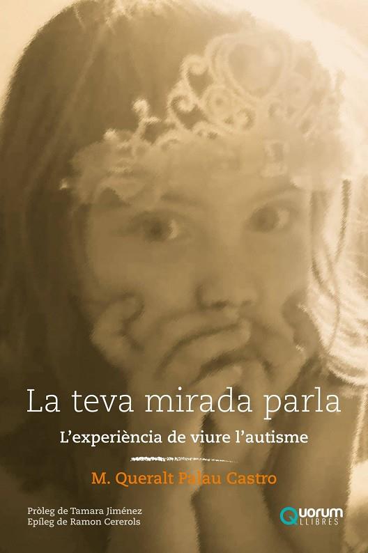 LA TEVA MIRADA PARLA. L,EXPERIENCIA DE VIURE L,AUTISME | 9788416342136 | M.QUERALT PALAU CASTRO