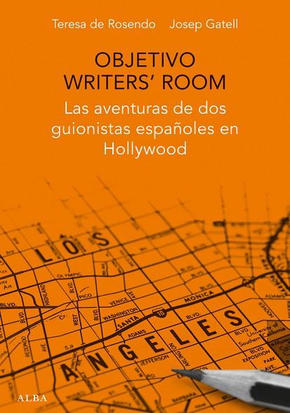 OBJETIVO WRITERS' ROOM. LAS AVENTURAS DE DOS GUIONISTAS ESPAÑOLES EN HOLLYWOOD | 9788490651599 | DE ROSENDO KLECKER, TERESA/GATELL CASTRO, JOSEP