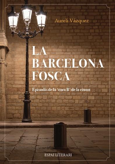 LA BARCELONA FOSCA. EPISODIS DE LA 'CARA B' DE LA CIUTAT | 9788494573286 | VÁZQUEZ CHIMENO, AURELI