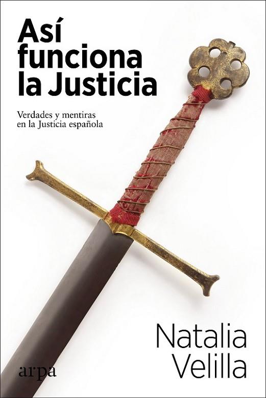 ASÍ FUNCIONA LA JUSTICIA. VERDADES Y MENTIRAS EN LA JUSTICIA ESPAÑOLA | 9788417623746 | VELILLA, NATALIA