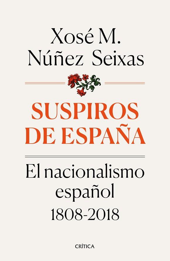 SUSPIROS DE ESPAÑA. EL NACIONALISMO ESPAÑOL 1808-2018 | 9788491990277 | NÚÑEZ SEIXAS, XOSÉ M.
