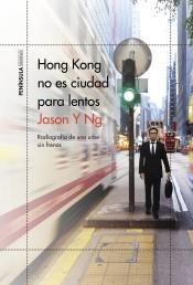 HONG KONG NO ES CIUDAD PARA LENTOS. RADIOGRAFIA DE UNA URBE SIN FRENOS | 9788499428697 | NG, JASON Y.