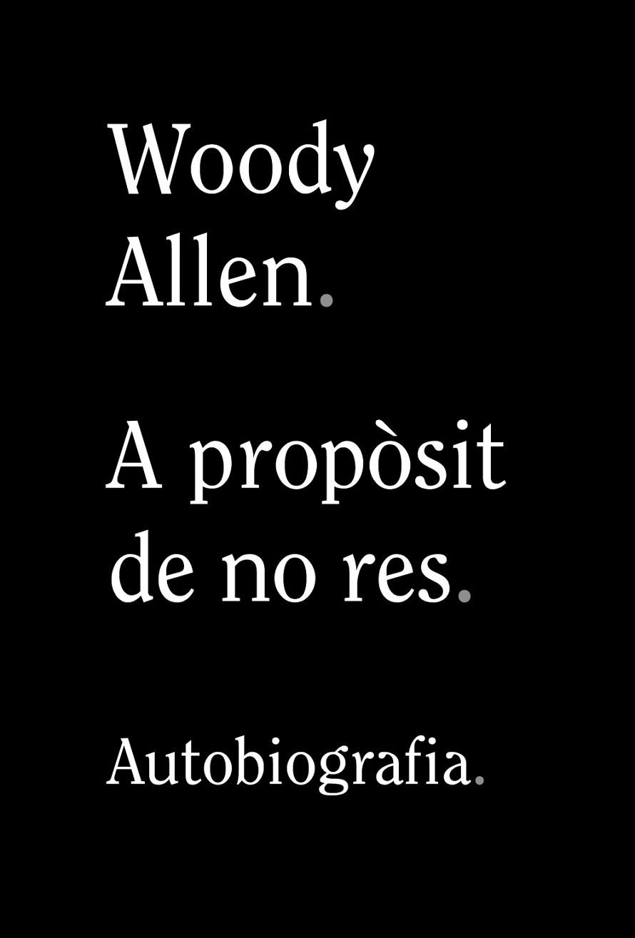 A PROPÒSIT DE NO RES. AUTOBIOGRAFIA | 9788413620305 | ALLEN, WOODY