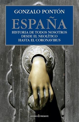 ESPAÑA. HISTORIA DE TODOS NOSOTROS DESDE EL NEOLÍTICO HASTA EL CORONAVIRUS | 9788412402421 | PONTÓN, GONZALO