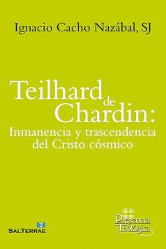 TEILHARD DE CHARDIN. INMANENCIA Y TRASCENDENCIA DEL CRISTO COSMICO | 9788429329681 | CACHO, IGNACIO