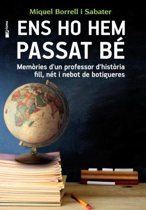 ENS HO HEM PASSAT BE. MEMÒRIES D'UN PROFESSOR D'HISTÒRIA FILL, NÉT I NEBOT DE BOTIGUERES | 9788490343227 | BORRELL,MIQUEL