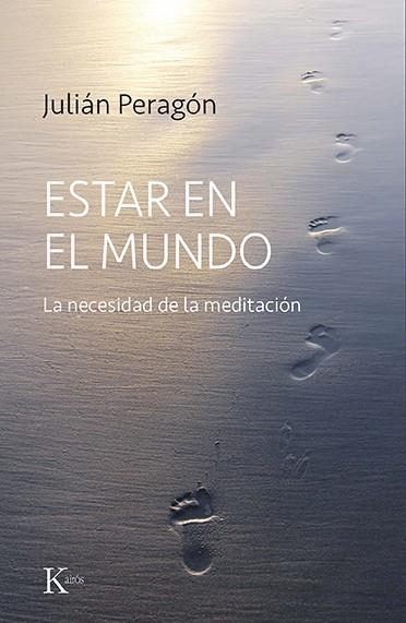 ESTAR EN EL MUNDO. LA NECESIDAD DE LA MEDITACIÓN | 9788499889573 | PERAGÓN, JULIÁN