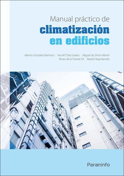 MANUAL PRÁCTICO DE CLIMATIZACIÓN EN EDIFICIOS | 9788428341059 | DIEZ SUÁREZ, ANA MARÍA/GONZÁLEZ MARTÍNEZ, ALBERTO/DE LA PUENTE GIL, ALVARO/VEGA BARRALLO, BEATRIZ/DE
