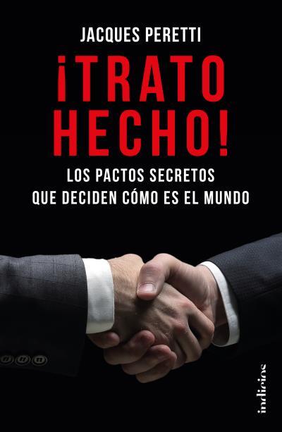 ¡TRATO HECHO! LOS PACTOS SECRETOS QUE DECIDEN CÓMO ES EL MUNDO | 9788415732303 | PERETTI, JACQUES