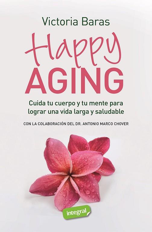 HAPPY AGING. CUIDA TU CUERPO Y TU MENTE PARA LOGRAR UNA VIDA LARGA Y SALUDABLE | 9788491182467 | BARAS, VICTORIA