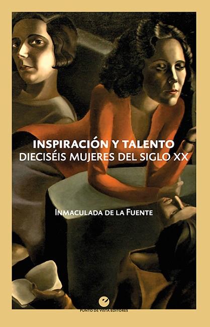 INSPIRACIÓN Y TALENTO DIECISÉIS MUJERES DEL SIGLO XX | 9788418322068 | DE LA FUENTE, INMACULADA
