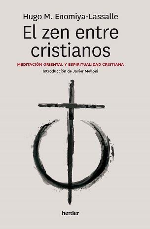 EL ZEN ENTRE CRISTIANOS. MEDITACIÓN ORIENTAL Y ESPIRITUALIDAD CRISTIANA | 9788425449345 | ENOMIYA LASALLE, HUGO