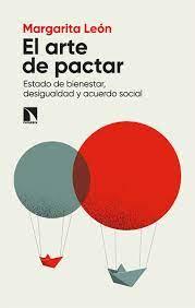 EL ARTE DE PACTAR. ESTADO DE BIENESTAR, DESIGUALDAD Y ACUERDO SOCIAL | 9788413526423 | LEÓN, MARGARITA
