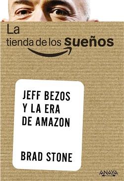 TIENDA DE LOS SUEÑOS. JEFF BEZOS Y LA ERA DE AMAZON | 9788441535824 | STONE,BRAD