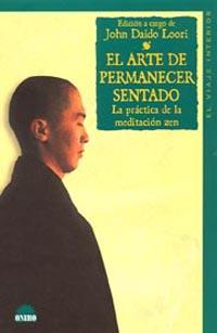 ARTE DE PERMANECER SENTADO. LA PRACTICA DE LA MEDITACION ZEN | 9788497541619 | DAIDO LOORI,JONH