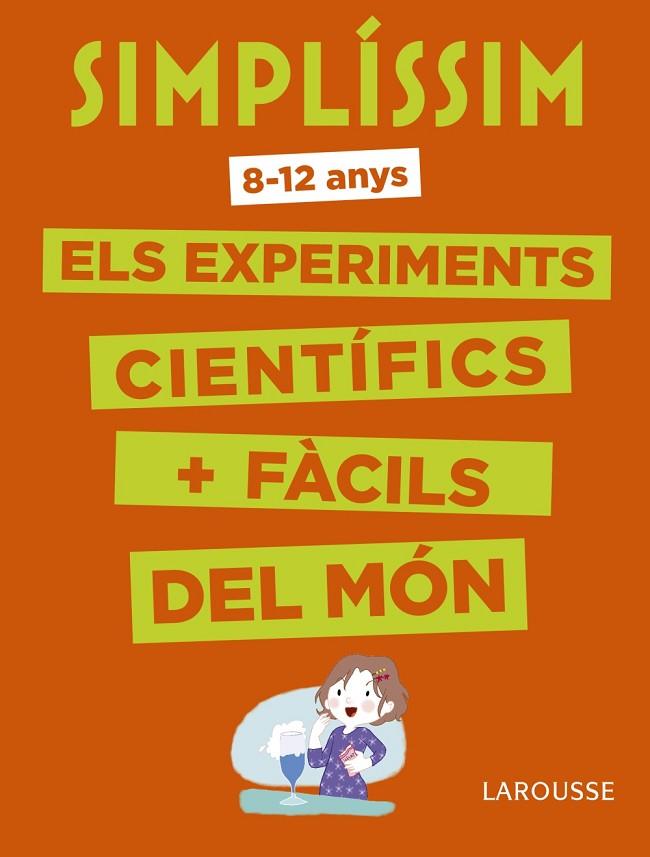 SIMPLÍSSIM. ELS EXPERIMENTS CIENTÍFICS MÉS FÀCILS DEL MÓN, 8-12 ANYS | 9788416984916