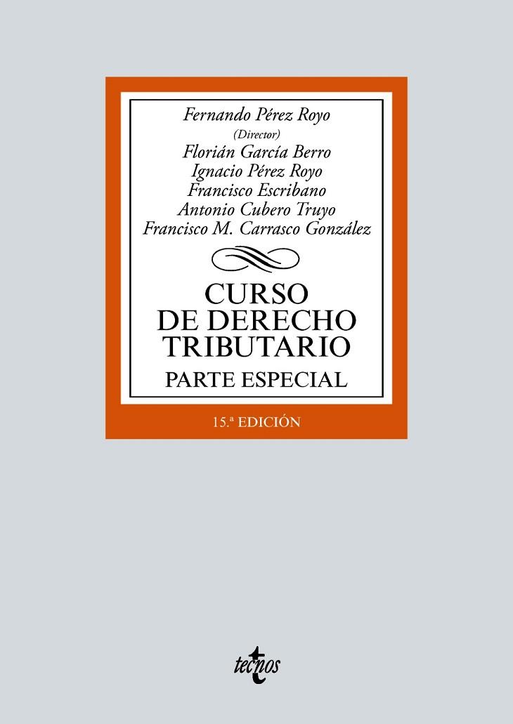 CURSO DE DERECHO TRIBUTARIO. PARTE ESPECIAL | 9788430982592 | PÉREZ ROYO, FERNANDO/GARCÍA BERRO, FLORIÁN/PÉREZ ROYO, IGNACIO/ESCRIBANO, FRANCISCO/CUBERO TRUYO, AN