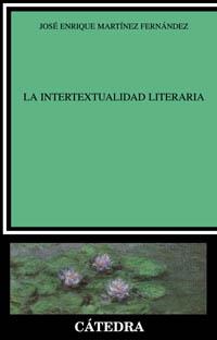 INTERTEXTUALIDAD LITERARIA (BASE TEORICA Y PRACTICA TEXTUAL) | 9788437619019 | MARTINEZ FERNANDEZ,JOSE ENRIQUE