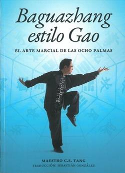BAGUAZHANG ESTILO GAO. EL ARTE MARCIAL DE LAS OCHO PALMAS | 9788420306421 | TANG, C.S./GONZÁLEZ RINCÓN, SEBASTIÁN